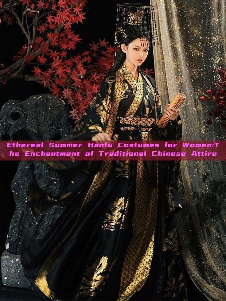 Ethereal Summer Hanfu Costumes for Women:The Enchantment of Traditional Chinese Attire Ethereal Summer Hanfu Costumes for Women:The Enchantment of Traditional Chinese Attire