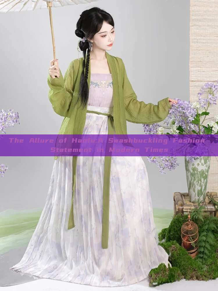 The Allure of Hanfu:A Swashbuckling Fashion Statement in Modern Times The Allure of Hanfu:A Swashbuckling Fashion Statement in Modern Times