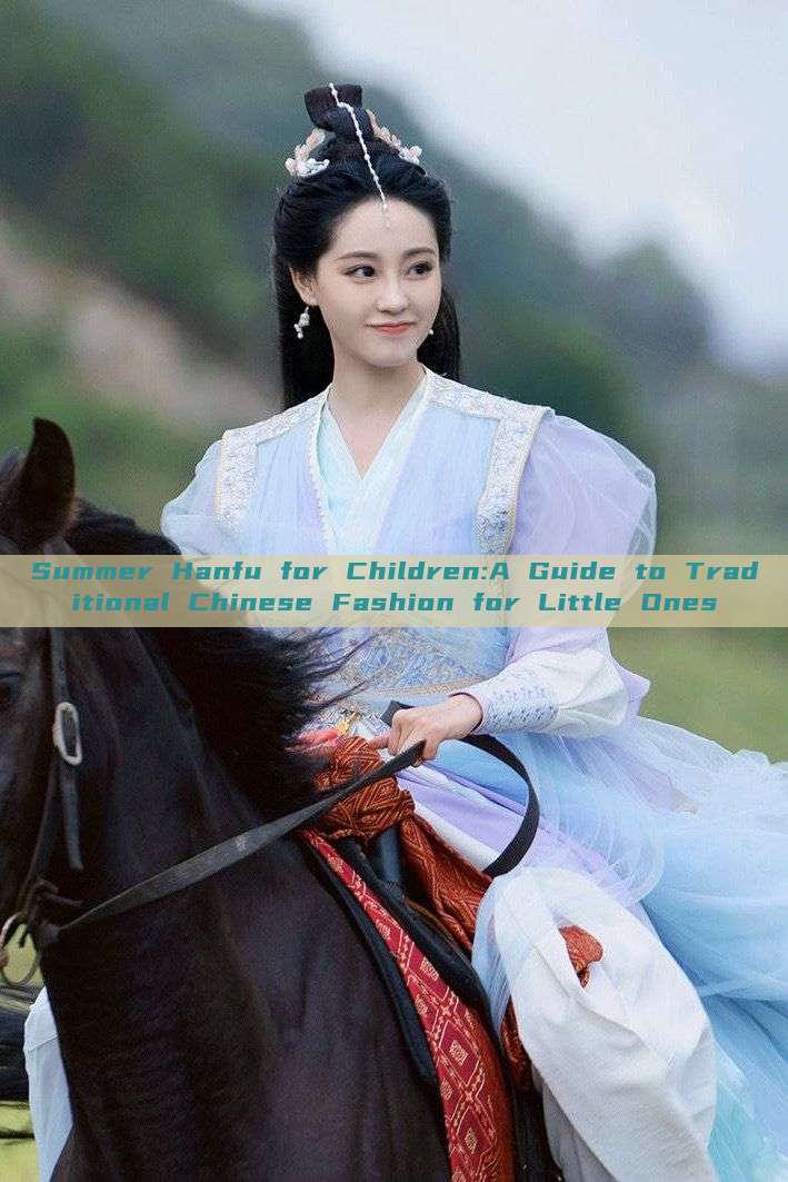Summer Hanfu for Children:A Guide to Traditional Chinese Fashion for Little Ones Summer Hanfu for Children:A Guide to Traditional Chinese Fashion for Little Ones
