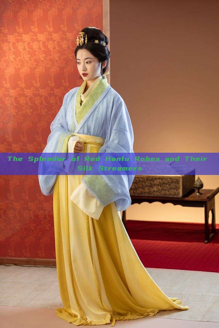 The Splendor of Red Hanfu Robes and Their Silk Streamers