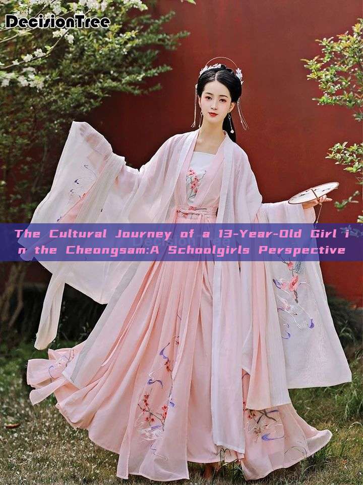The Cultural Journey of a 13-Year-Old Girl in the Cheongsam:A Schoolgirls Perspective The Cultural Journey of a 13-Year-Old Girl in the Cheongsam:A Schoolgirls Perspective