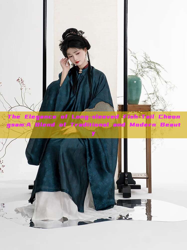 The Elegance of Long-sleeved Fish-Tail Cheongsam:A Blend of Traditional and Modern Beauty The Elegance of Long-sleeved Fish-Tail Cheongsam:A Blend of Traditional and Modern Beauty