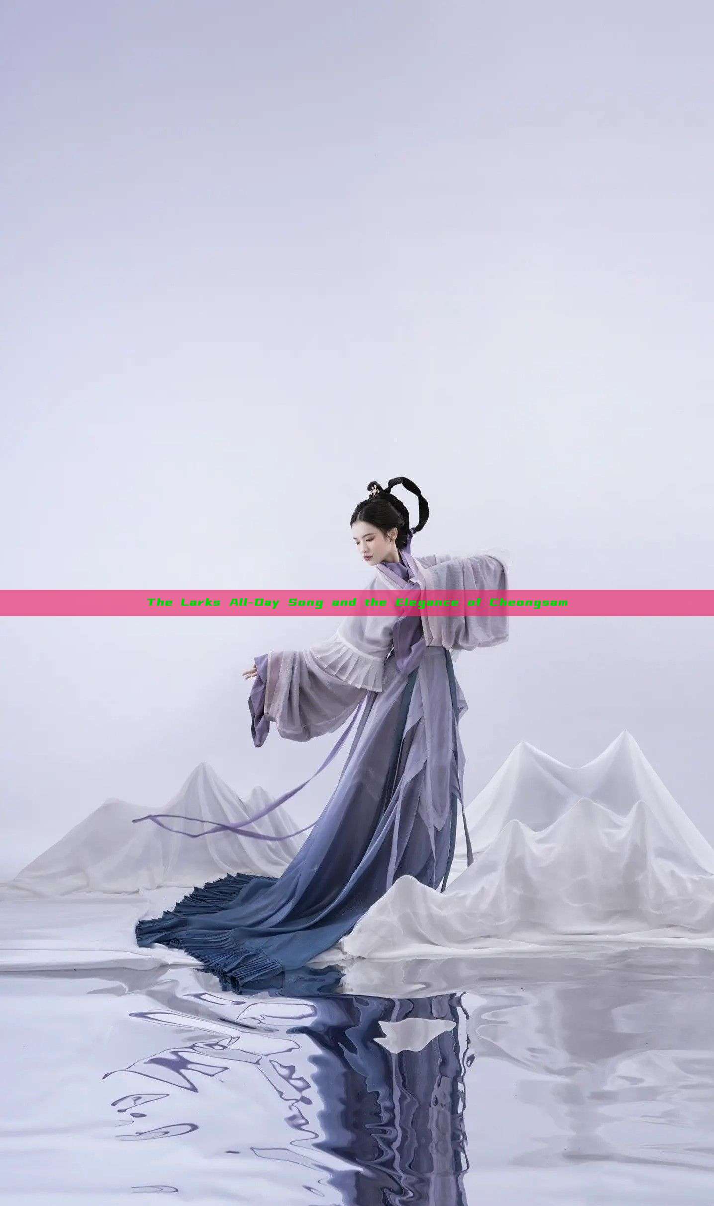 The Larks All-Day Song and the Elegance of Cheongsam The Larks All-Day Song and the Elegance of Cheongsam