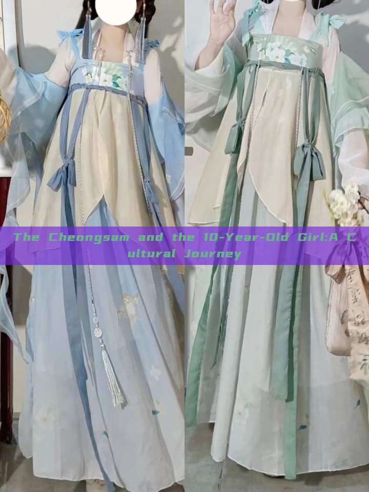 The Cheongsam and the 10-Year-Old Girl:A Cultural Journey The Cheongsam and the 10-Year-Old Girl:A Cultural Journey