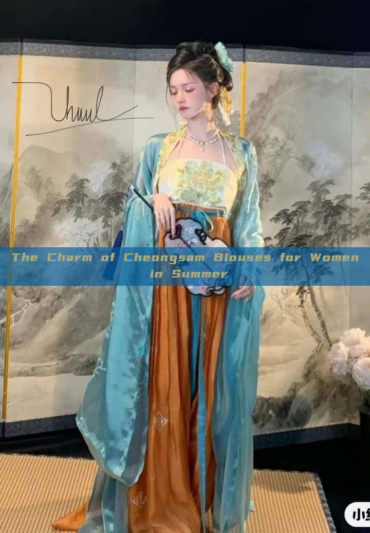 The Charm of Cheongsam Blouses for Women in Summer