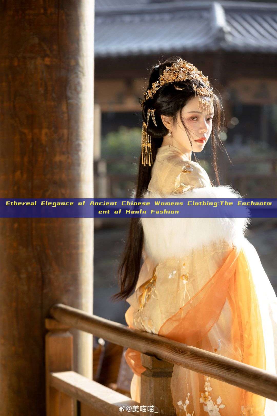 Ethereal Elegance of Ancient Chinese Womens Clothing:The Enchantment of Hanfu Fashion Ethereal Elegance of Ancient Chinese Womens Clothing:The Enchantment of Hanfu Fashion