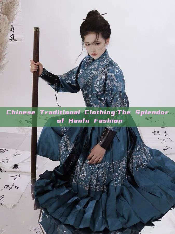 Chinese Traditional Clothing:The Splendor of Hanfu Fashion Chinese Traditional Clothing:The Splendor of Hanfu Fashion
