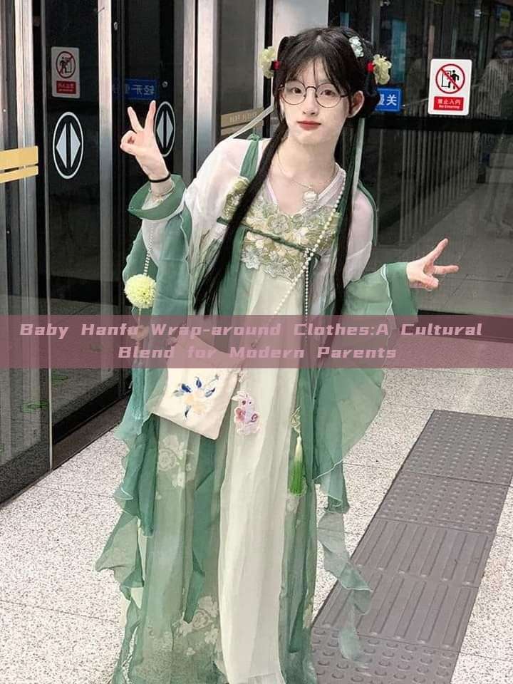 Baby Hanfu Wrap-around Clothes:A Cultural Blend for Modern Parents Baby Hanfu Wrap-around Clothes:A Cultural Blend for Modern Parents