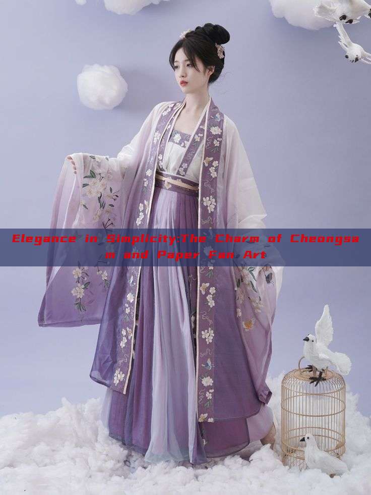 Elegance in Simplicity:The Charm of Cheongsam and Paper Fan Art Elegance in Simplicity:The Charm of Cheongsam and Paper Fan Art