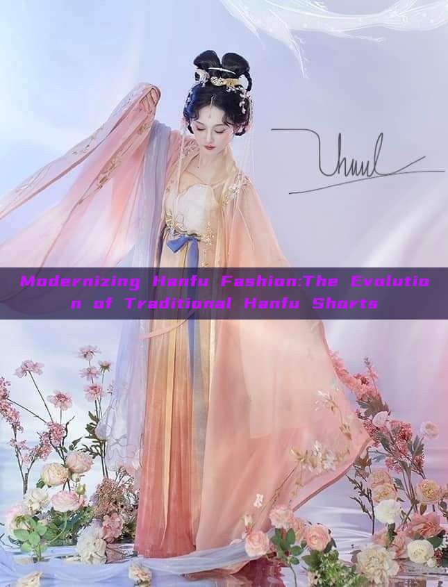 Modernizing Hanfu Fashion:The Evolution of Traditional Hanfu Shorts Modernizing Hanfu Fashion:The Evolution of Traditional Hanfu Shorts