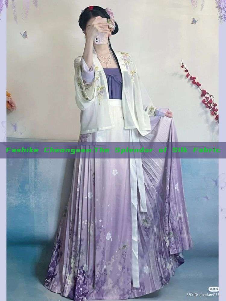 Fashike Cheongsam:The Splendor of Silk Fabric Fashike Cheongsam:The Splendor of Silk Fabric