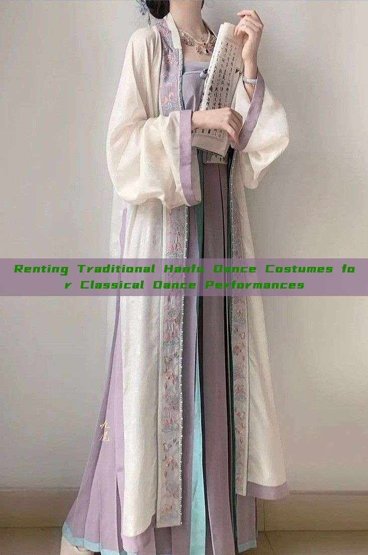 Renting Traditional Hanfu Dance Costumes for Classical Dance Performances Renting Traditional Hanfu Dance Costumes for Classical Dance Performances