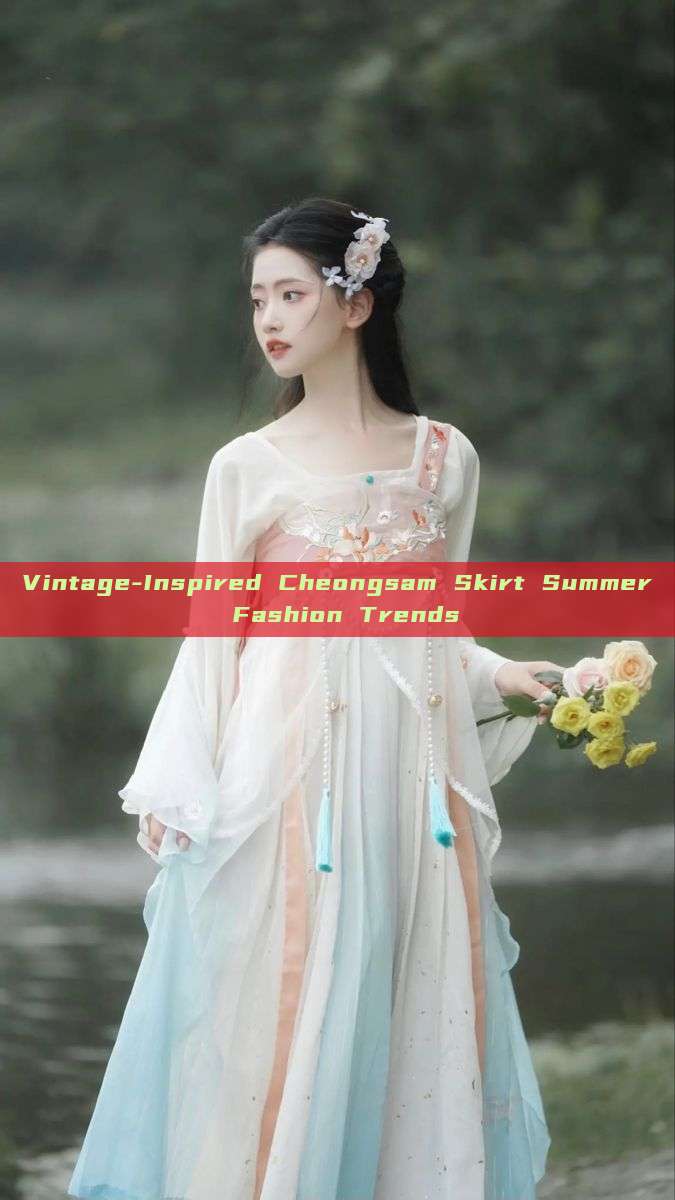 Vintage-Inspired Cheongsam Skirt Summer Fashion Trends Vintage-Inspired Cheongsam Skirt Summer Fashion Trends