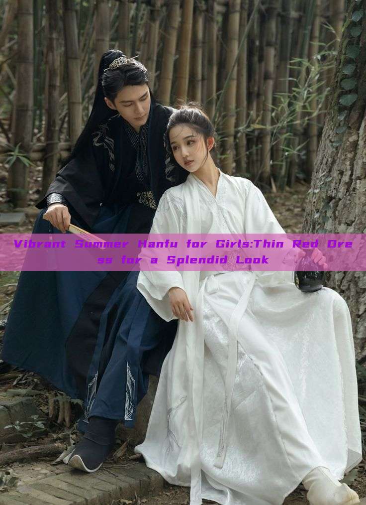 Vibrant Summer Hanfu for Girls:Thin Red Dress for a Splendid Look