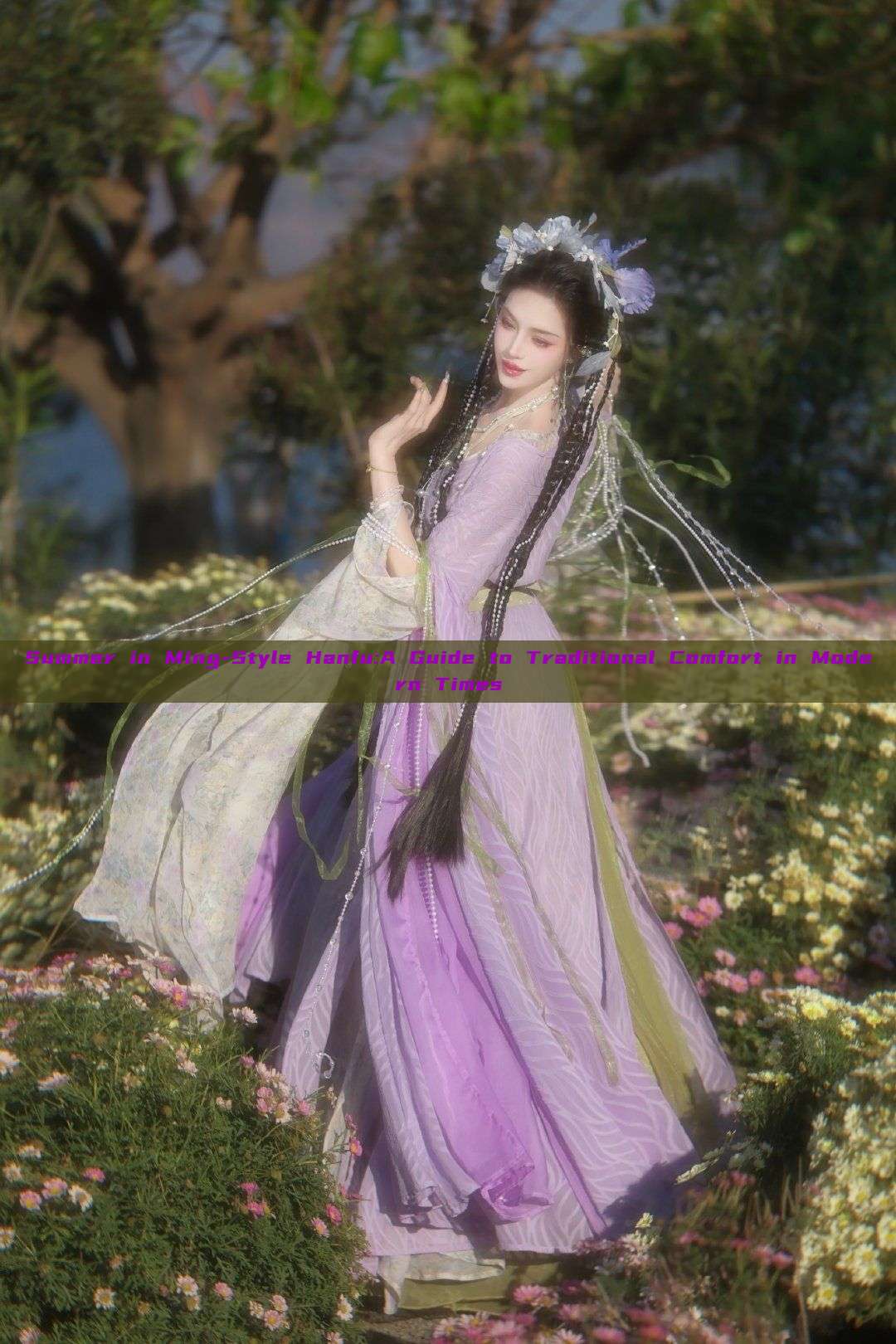 Summer in Ming-Style Hanfu:A Guide to Traditional Comfort in Modern Times Summer in Ming-Style Hanfu:A Guide to Traditional Comfort in Modern Times