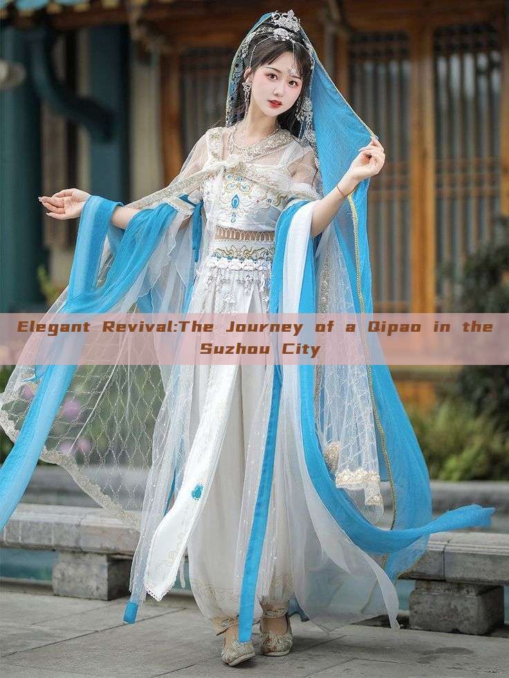 Elegant Revival:The Journey of a Qipao in the Suzhou City Elegant Revival:The Journey of a Qipao in the Suzhou City
