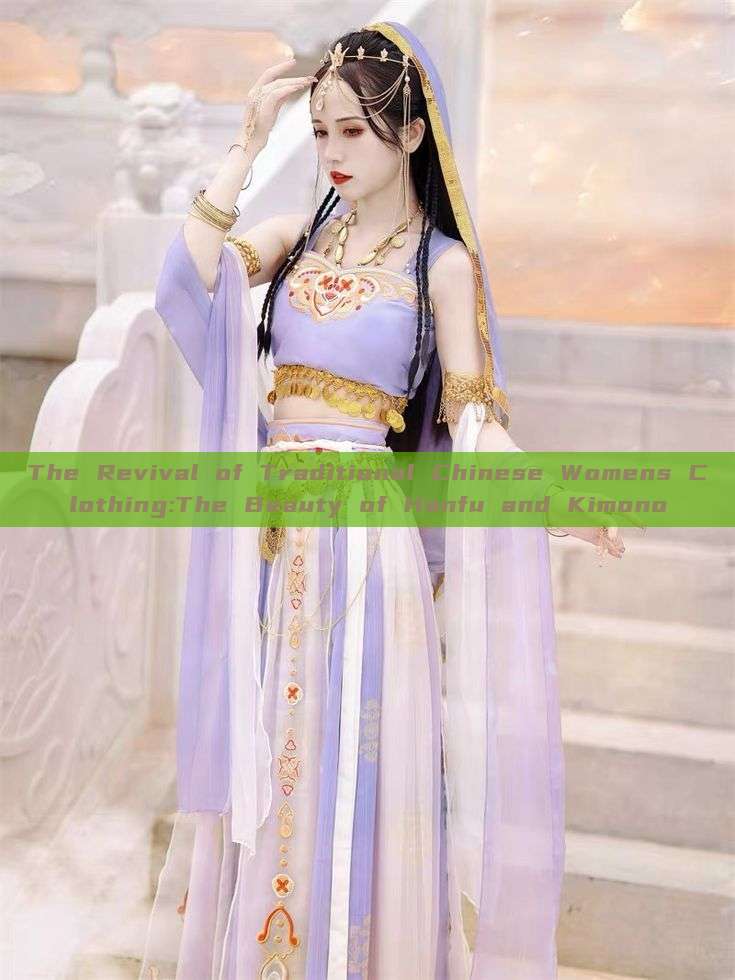 The Revival of Traditional Chinese Womens Clothing:The Beauty of Hanfu and Kimono The Revival of Traditional Chinese Womens Clothing:The Beauty of Hanfu and Kimono