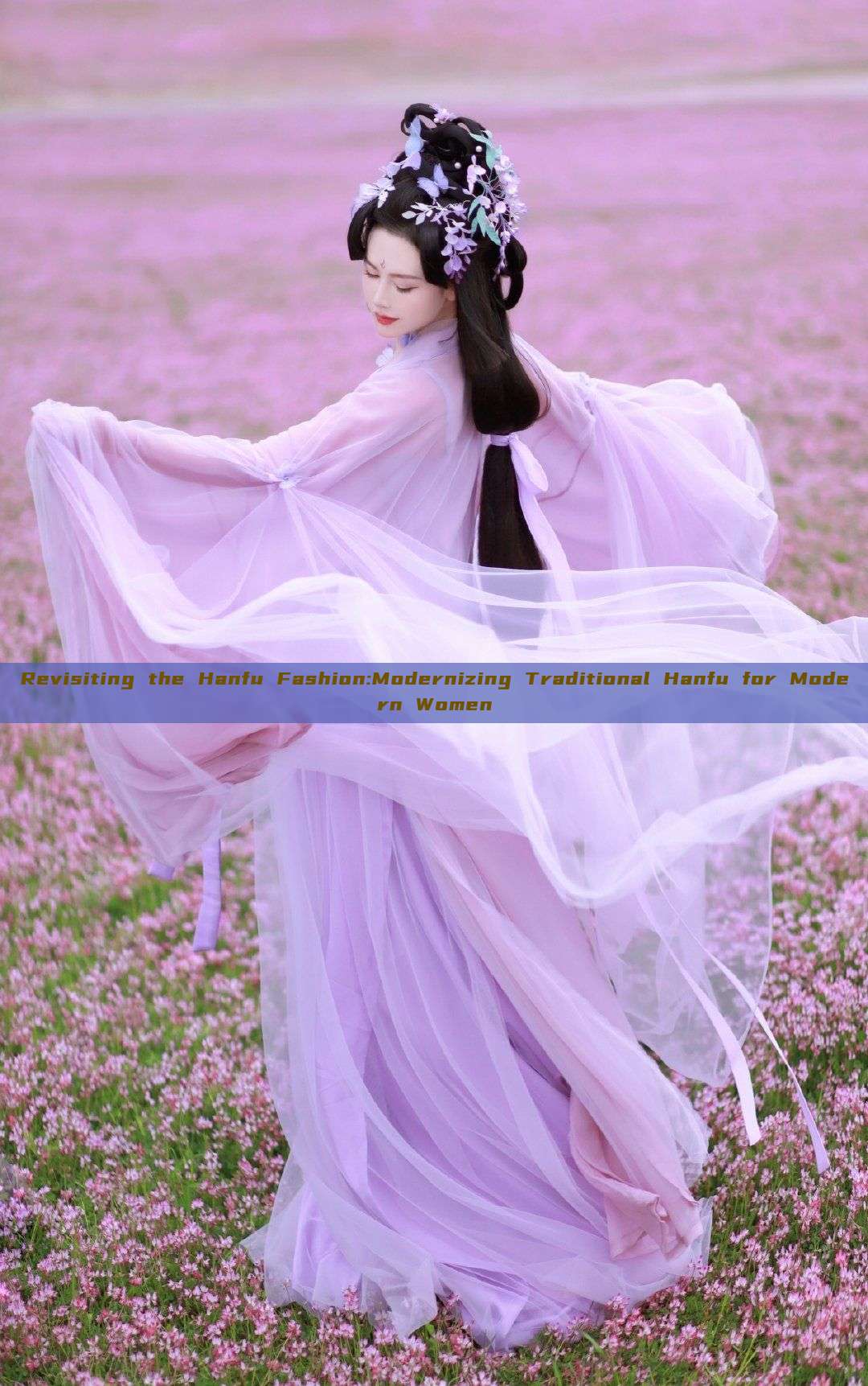 Revisiting the Hanfu Fashion:Modernizing Traditional Hanfu for Modern Women