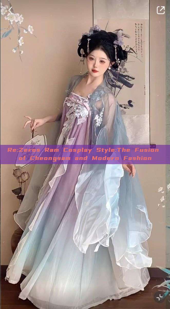 Re:Zeros Ram Cosplay Style:The Fusion of Cheongsam and Modern Fashion Re:Zeros Ram Cosplay Style:The Fusion of Cheongsam and Modern Fashion