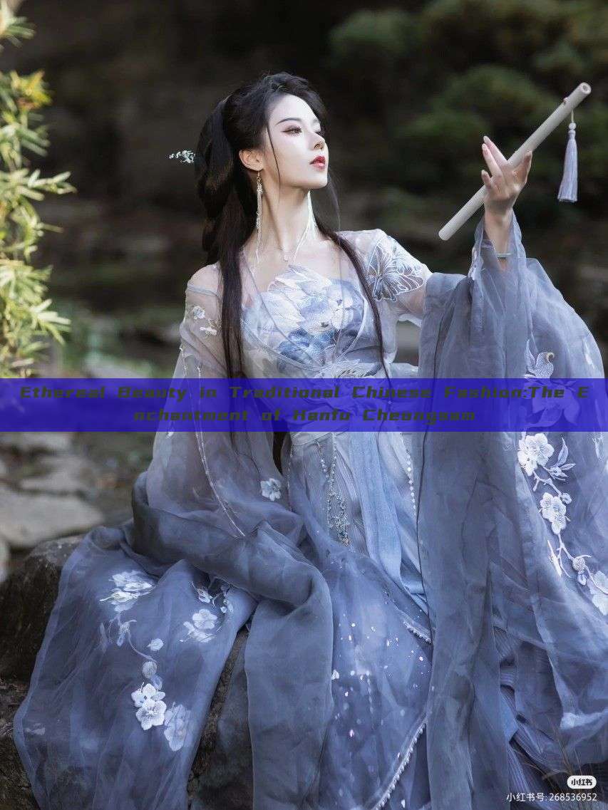 Ethereal Beauty in Traditional Chinese Fashion:The Enchantment of Hanfu Cheongsam Ethereal Beauty in Traditional Chinese Fashion:The Enchantment of Hanfu Cheongsam
