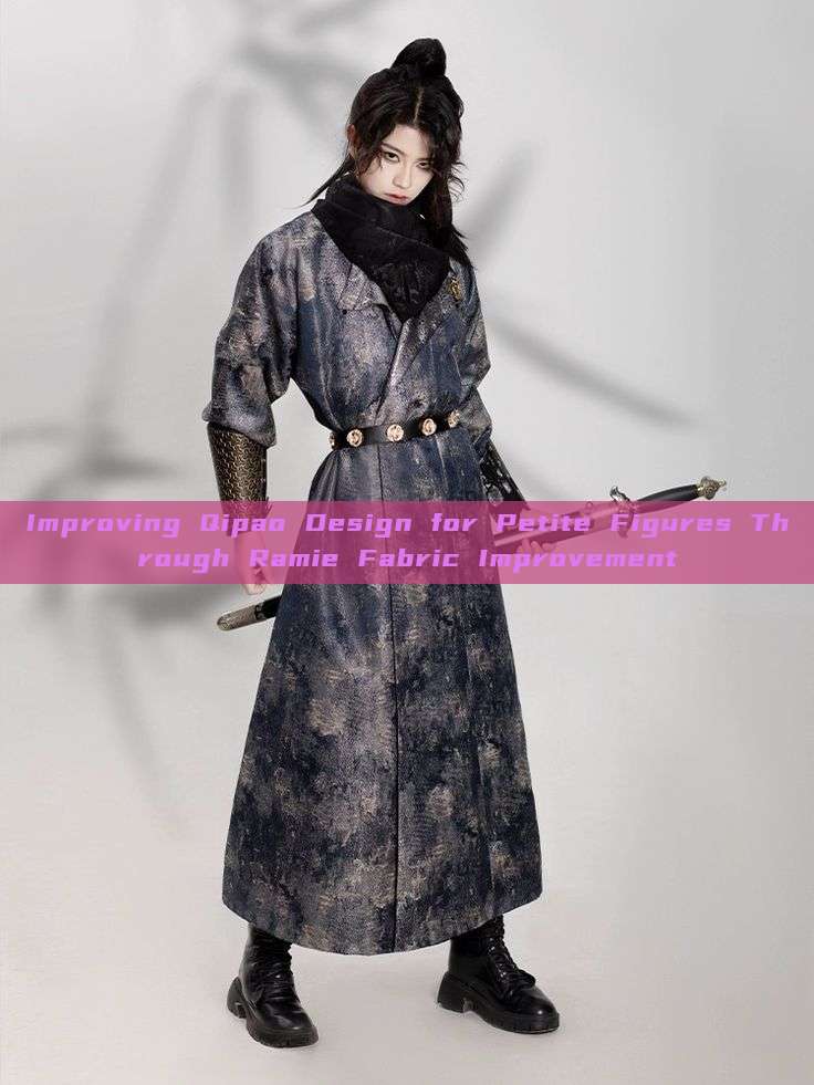 Improving Qipao Design for Petite Figures Through Ramie Fabric Improvement Improving Qipao Design for Petite Figures Through Ramie Fabric Improvement