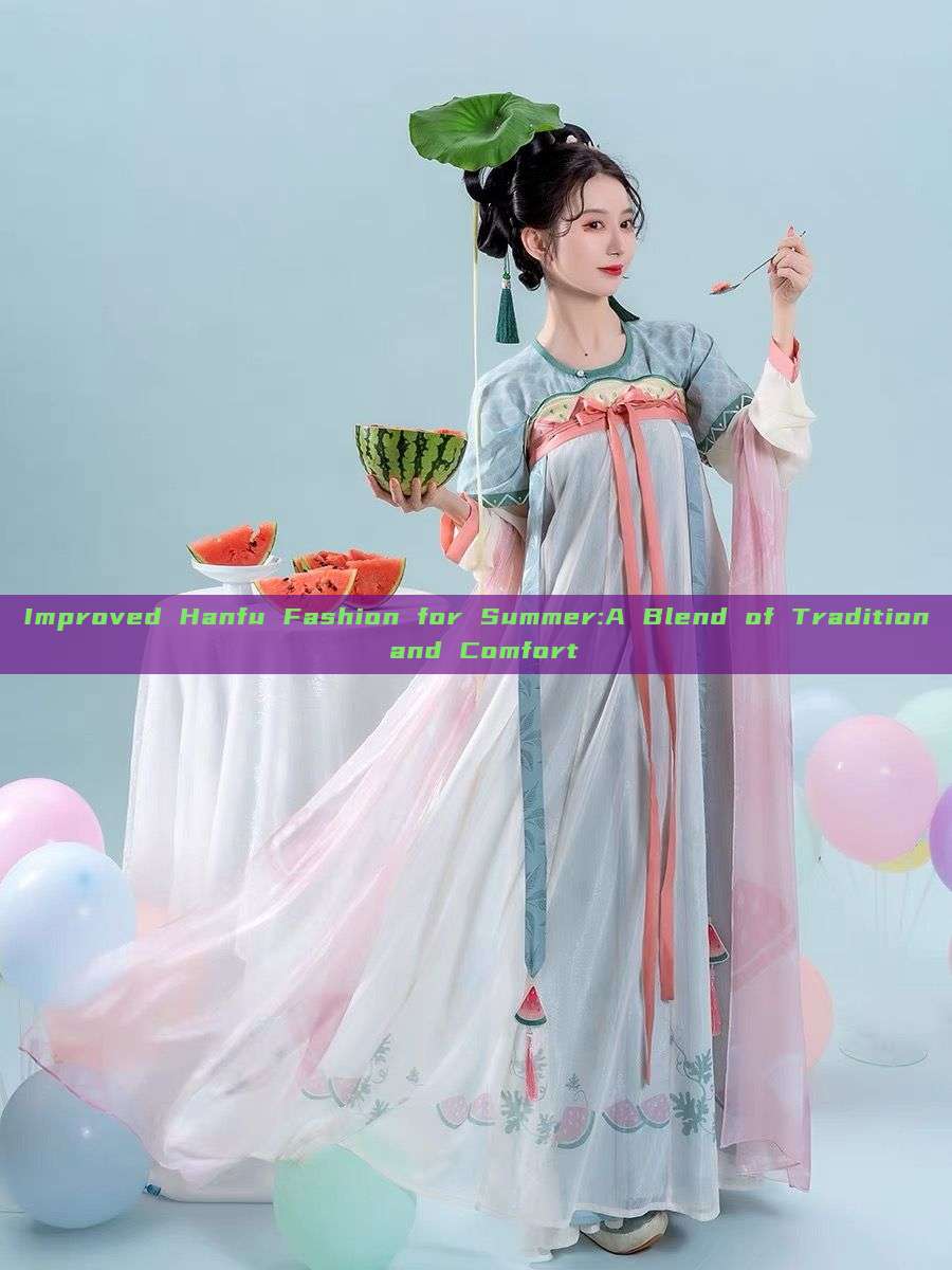 Improved Hanfu Fashion for Summer:A Blend of Tradition and Comfort Improved Hanfu Fashion for Summer:A Blend of Tradition and Comfort