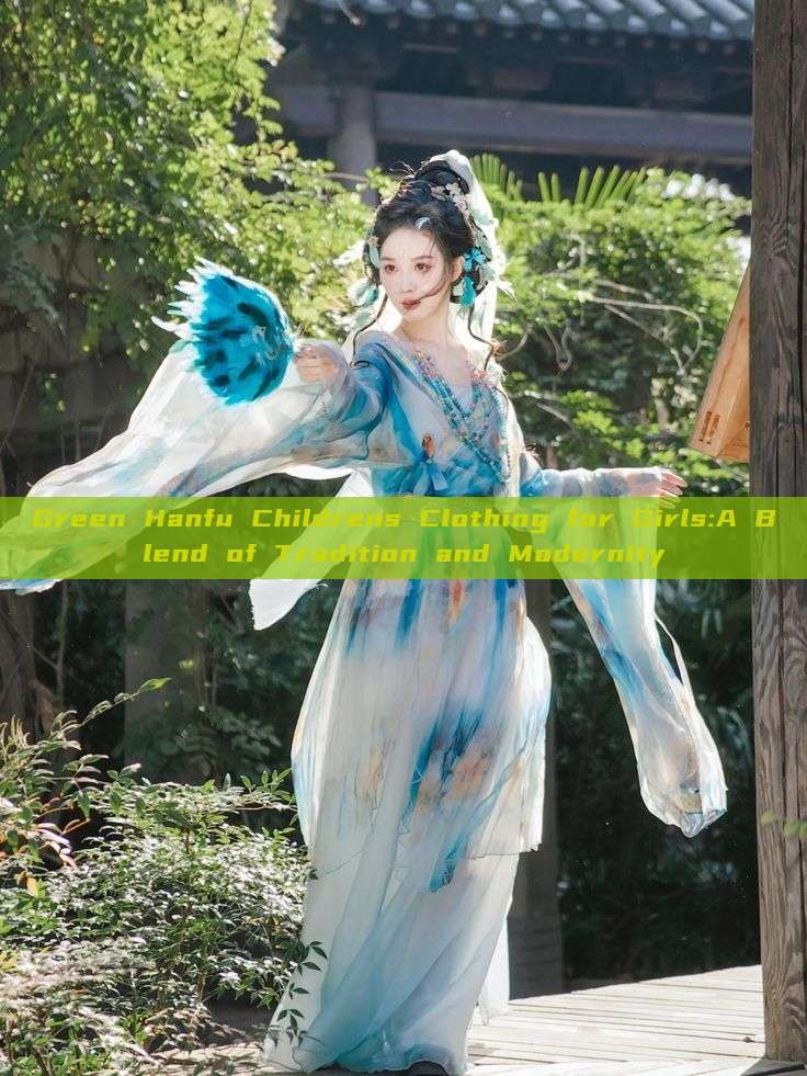 Green Hanfu Childrens Clothing for Girls:A Blend of Tradition and Modernity Green Hanfu Childrens Clothing for Girls:A Blend of Tradition and Modernity