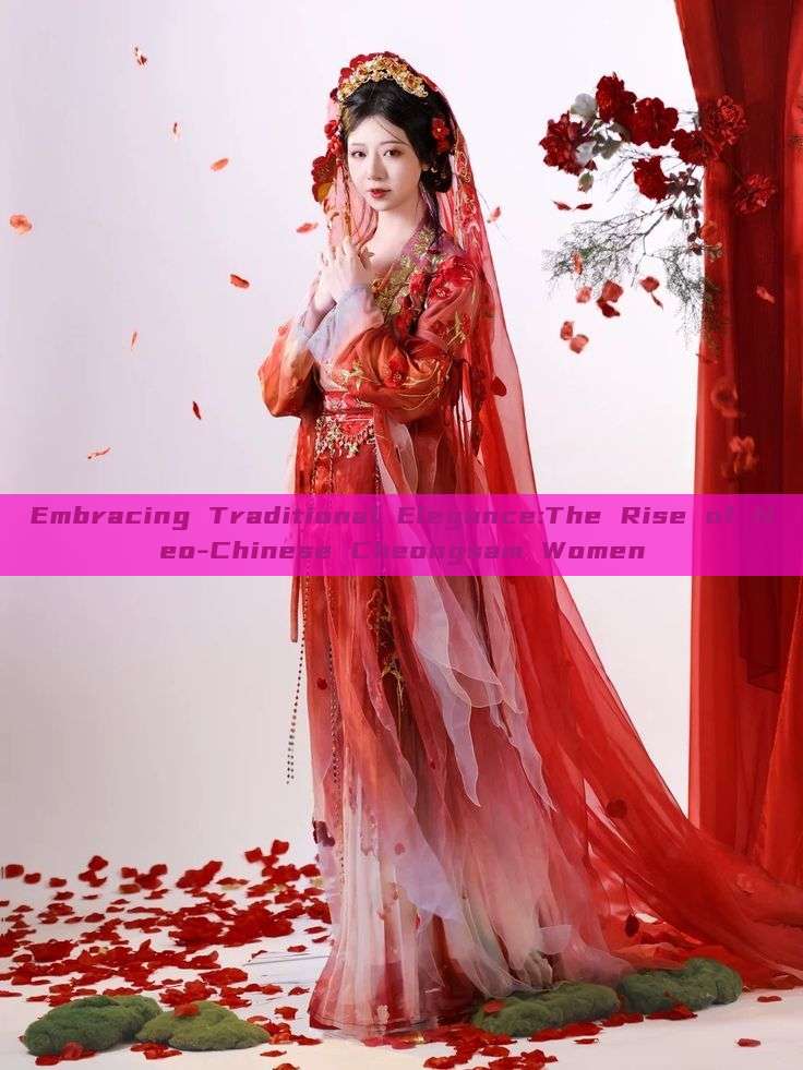 Embracing Traditional Elegance:The Rise of Neo-Chinese Cheongsam Women Embracing Traditional Elegance:The Rise of Neo-Chinese Cheongsam Women