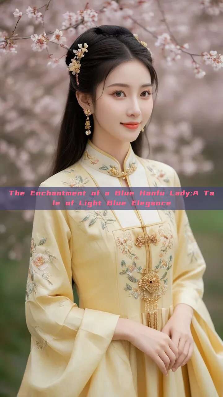 The Enchantment of a Blue Hanfu Lady:A Tale of Light Blue Elegance The Enchantment of a Blue Hanfu Lady:A Tale of Light Blue Elegance