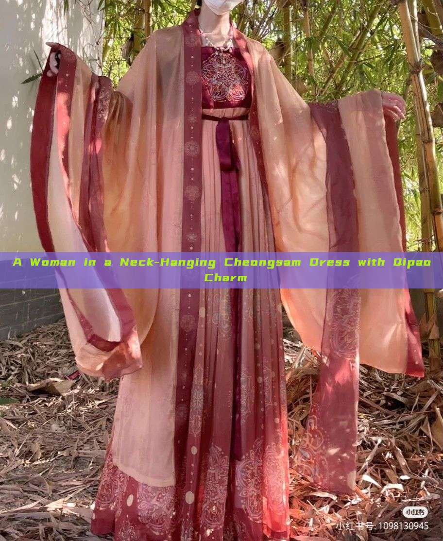 A Woman in a Neck-Hanging Cheongsam Dress with Qipao Charm A Woman in a Neck-Hanging Cheongsam Dress with Qipao Charm