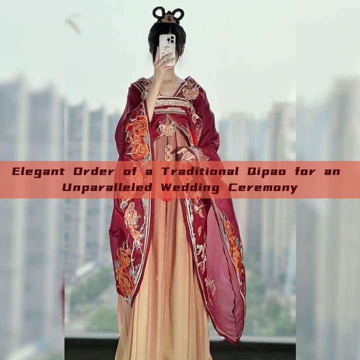 Elegant Order of a Traditional Qipao for an Unparalleled Wedding Ceremony Elegant Order of a Traditional Qipao for an Unparalleled Wedding Ceremony