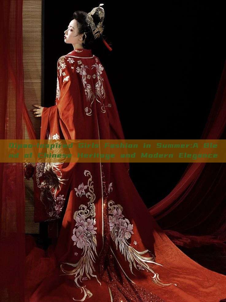 Qipao-Inspired Girls Fashion in Summer:A Blend of Chinese Heritage and Modern Elegance Qipao-Inspired Girls Fashion in Summer:A Blend of Chinese Heritage and Modern Elegance