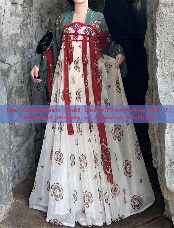 The Cheongsam Dust Cover:Preserving the Traditional Beauty of Chinese Clothing