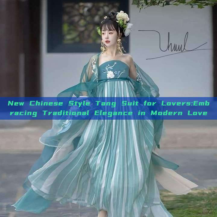 New Chinese Style Tang Suit for Lovers:Embracing Traditional Elegance in Modern Love