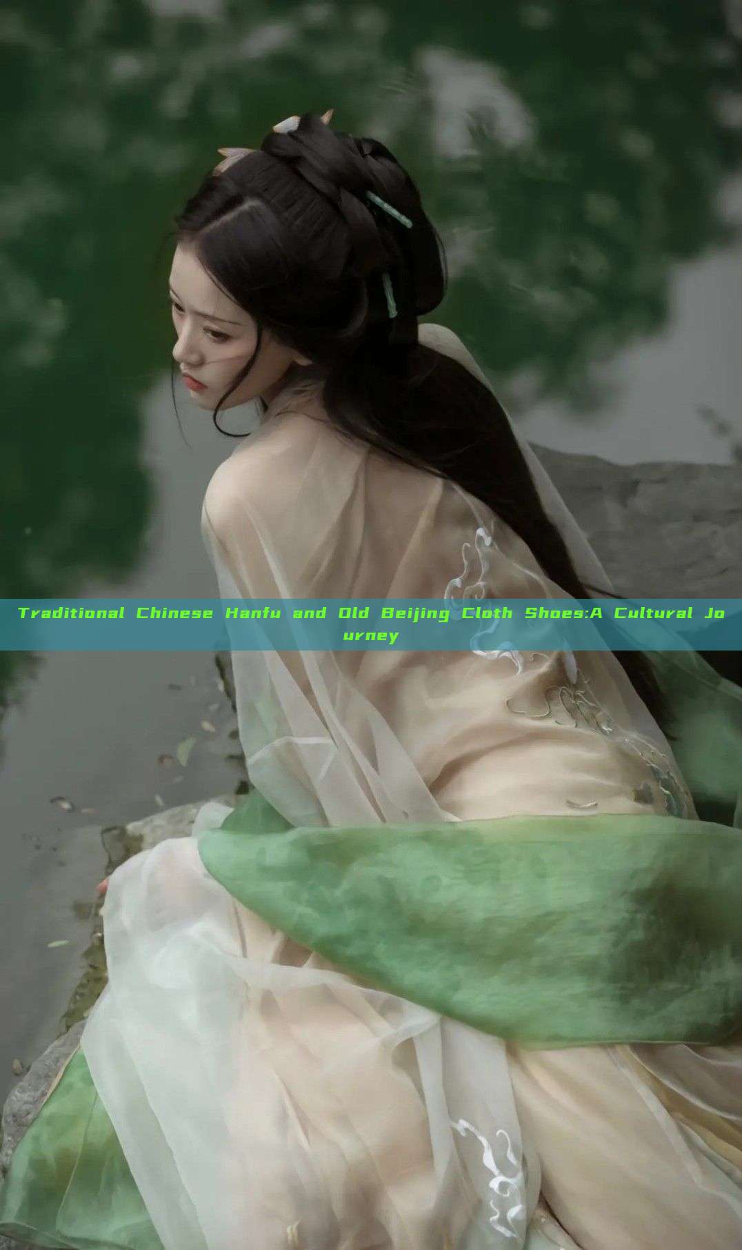Traditional Chinese Hanfu and Old Beijing Cloth Shoes:A Cultural Journey Traditional Chinese Hanfu and Old Beijing Cloth Shoes:A Cultural Journey