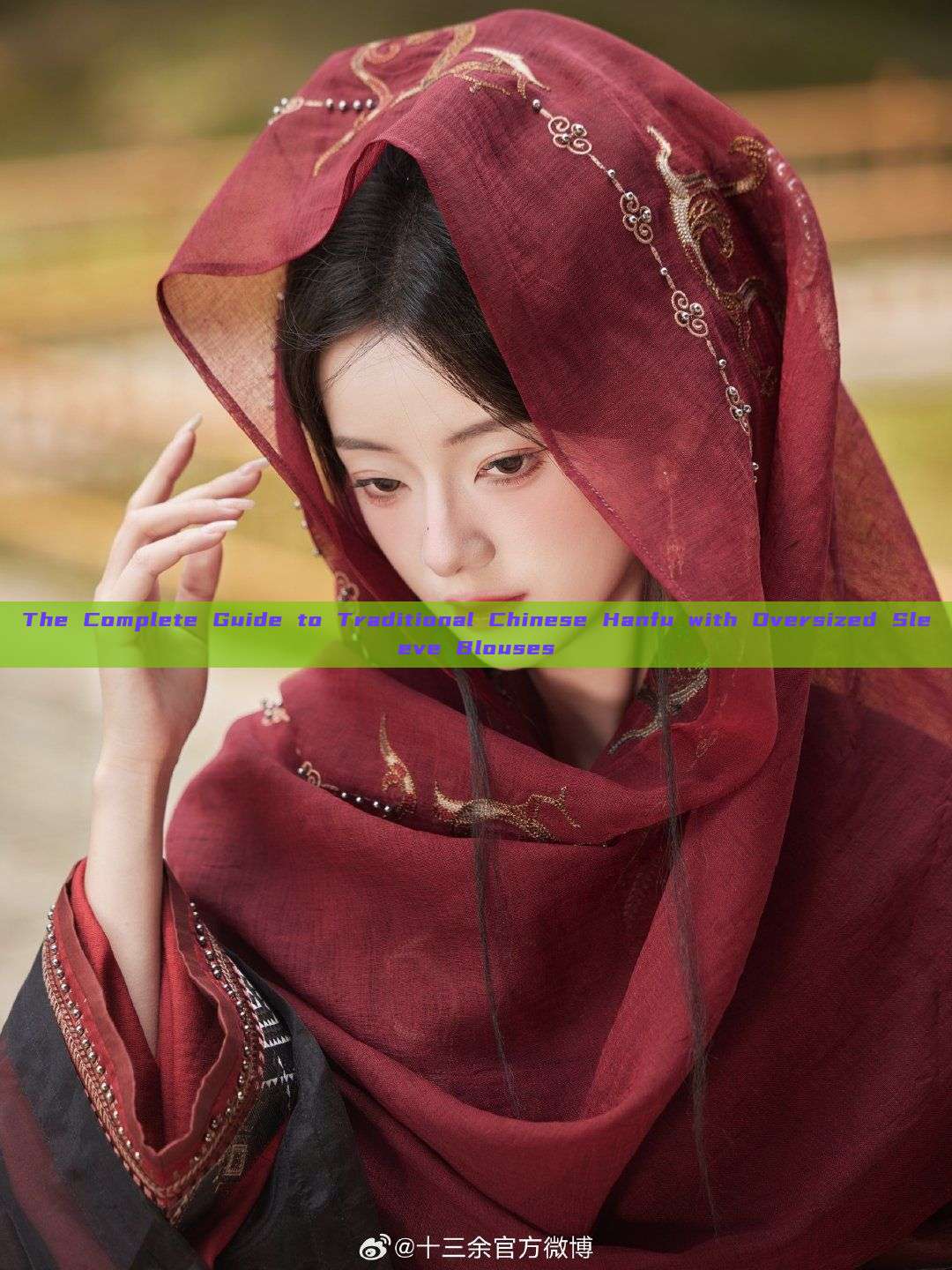 The Complete Guide to Traditional Chinese Hanfu with Oversized Sleeve Blouses