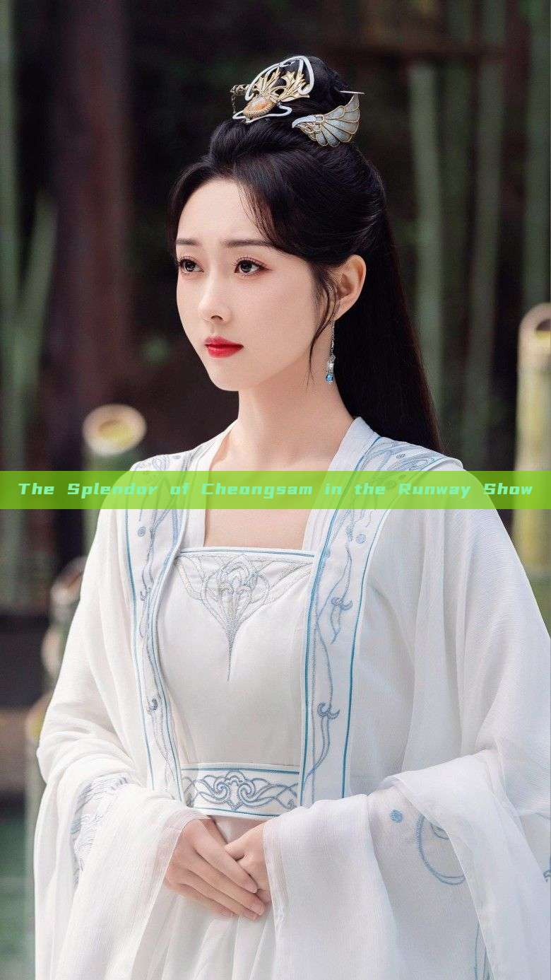 The Splendor of Cheongsam in the Runway Show The Splendor of Cheongsam in the Runway Show