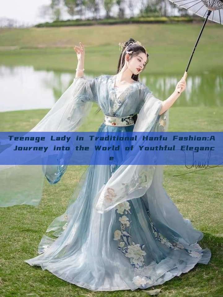 Teenage Lady in Traditional Hanfu Fashion:A Journey into the World of Youthful Elegance Teenage Lady in Traditional Hanfu Fashion:A Journey into the World of Youthful Elegance