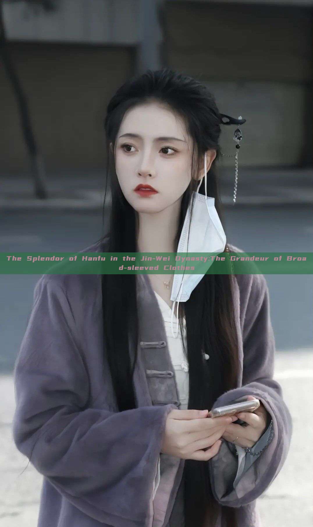 The Splendor of Hanfu in the Jin-Wei Dynasty:The Grandeur of Broad-sleeved Clothes The Splendor of Hanfu in the Jin-Wei Dynasty:The Grandeur of Broad-sleeved Clothes