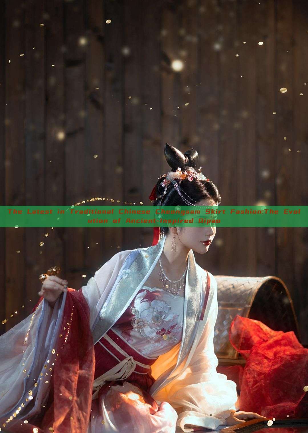 The Latest in Traditional Chinese Cheongsam Skirt Fashion:The Evolution of Ancient-Inspired Qipao The Latest in Traditional Chinese Cheongsam Skirt Fashion:The Evolution of Ancient-Inspired Qipao
