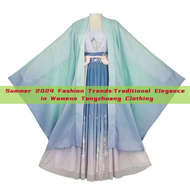 Summer 2024 Fashion Trends:Traditional Elegance in Womens Tangzhuang Clothing Summer 2024 Fashion Trends:Traditional Elegance in Womens Tangzhuang Clothing