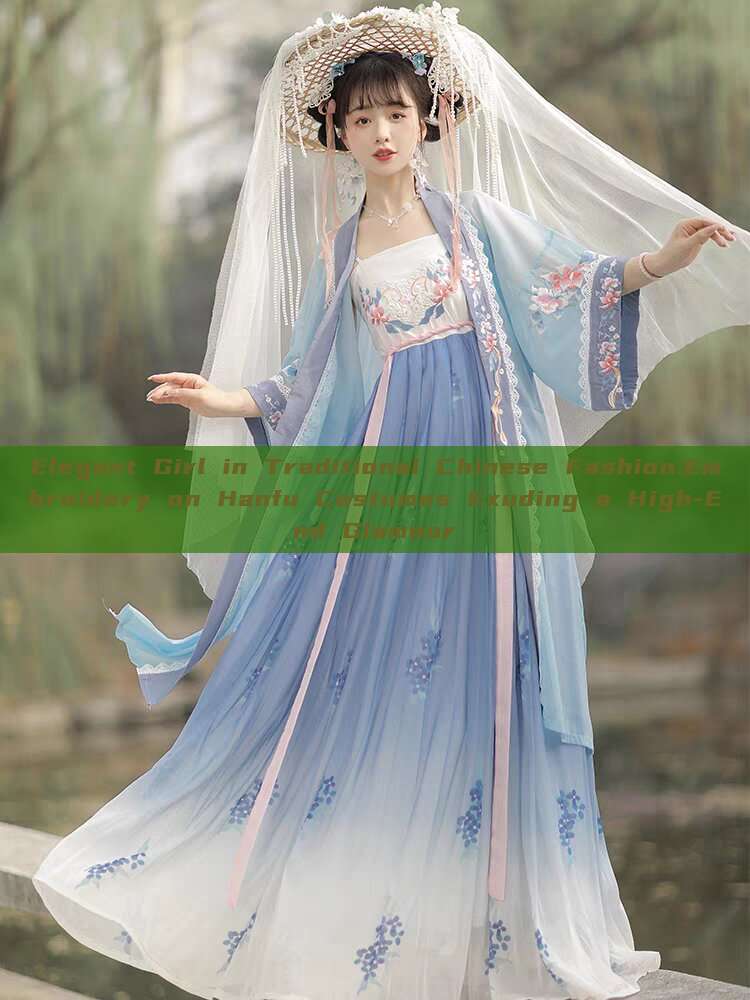 Elegant Girl in Traditional Chinese Fashion:Embroidery on Hanfu Costumes Exuding a High-End Glamour