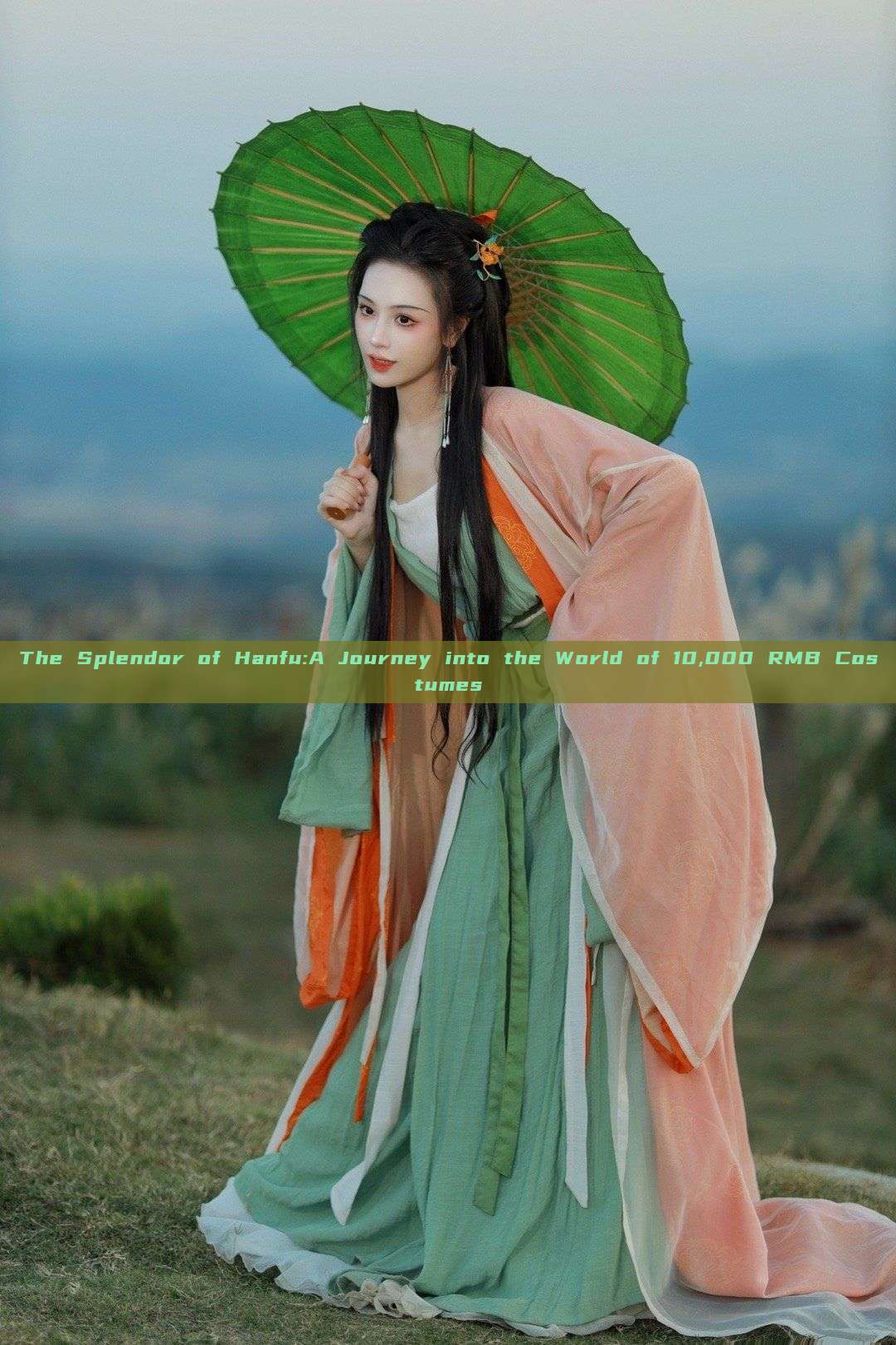 The Splendor of Hanfu:A Journey into the World of 10,000 RMB Costumes The Splendor of Hanfu:A Journey into the World of 10,000 RMB Costumes