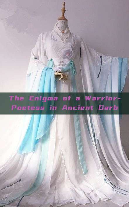 The Enigma of a Warrior-Poetess in Ancient Garb The Enigma of a Warrior-Poetess in Ancient Garb