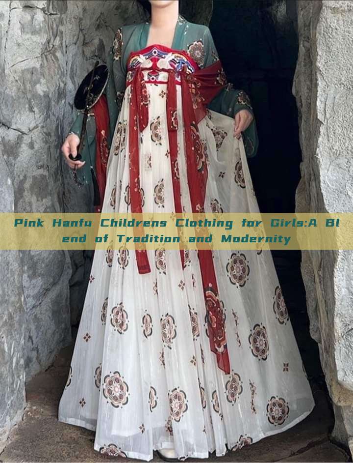 Pink Hanfu Childrens Clothing for Girls:A Blend of Tradition and Modernity Pink Hanfu Childrens Clothing for Girls:A Blend of Tradition and Modernity