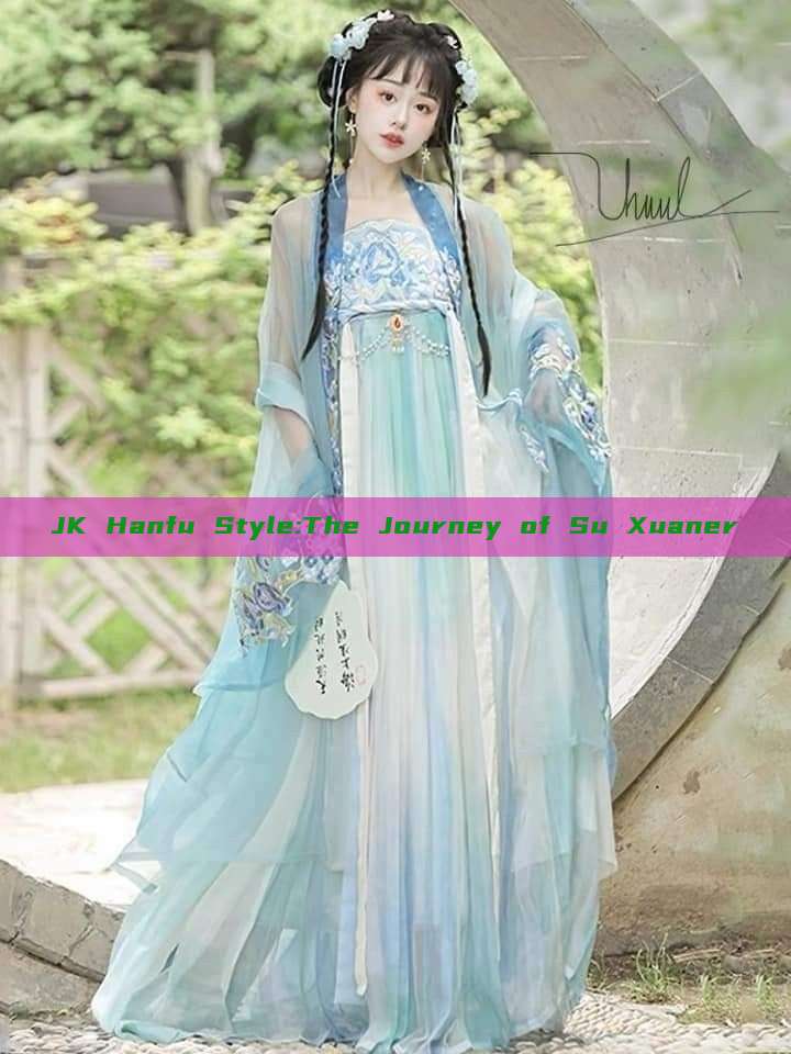 JK Hanfu Style:The Journey of Su Xuaner JK Hanfu Style:The Journey of Su Xuaner