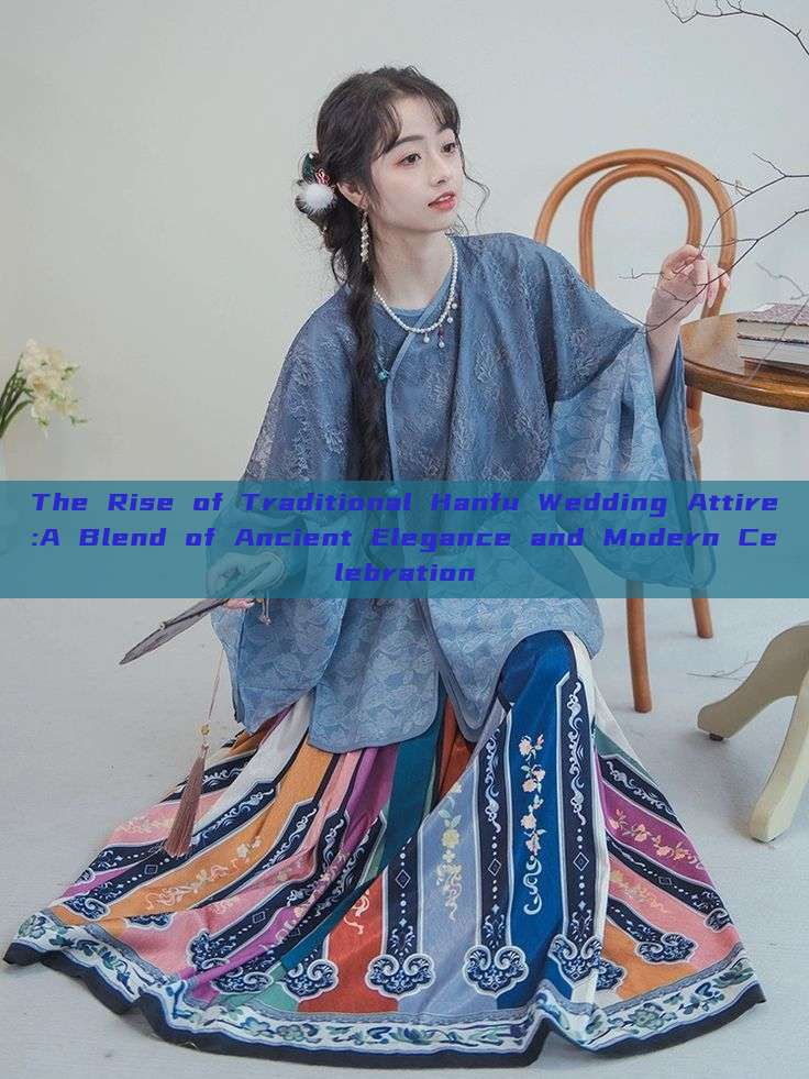 The Rise of Traditional Hanfu Wedding Attire:A Blend of Ancient Elegance and Modern Celebration The Rise of Traditional Hanfu Wedding Attire:A Blend of Ancient Elegance and Modern Celebration