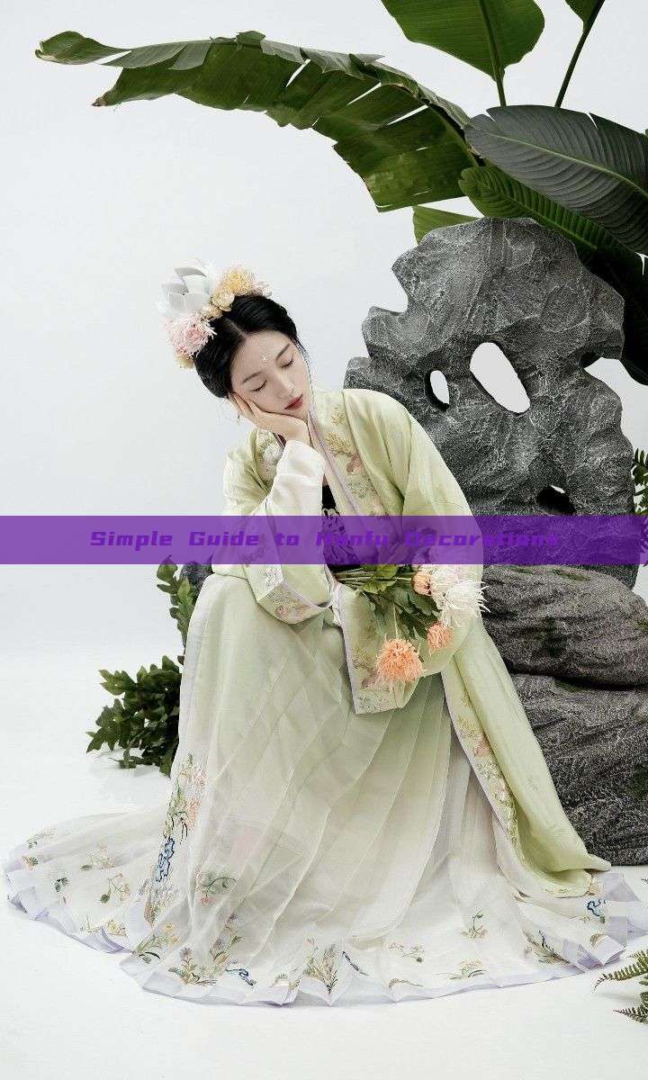 Simple Guide to Hanfu Decorations Simple Guide to Hanfu Decorations