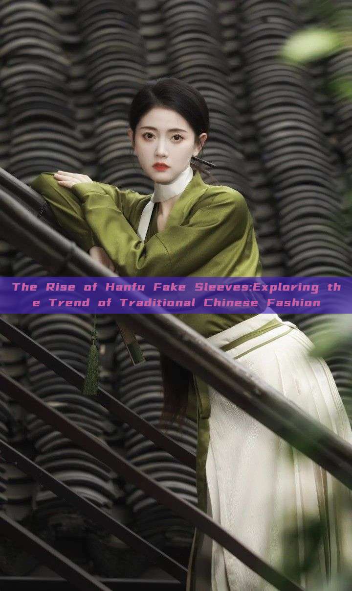The Rise of Hanfu Fake Sleeves:Exploring the Trend of Traditional Chinese Fashion The Rise of Hanfu Fake Sleeves:Exploring the Trend of Traditional Chinese Fashion