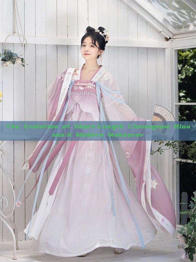 The Evolution of Short-Length Cheongsam Blouses:A Modern Makeover The Evolution of Short-Length Cheongsam Blouses:A Modern Makeover
